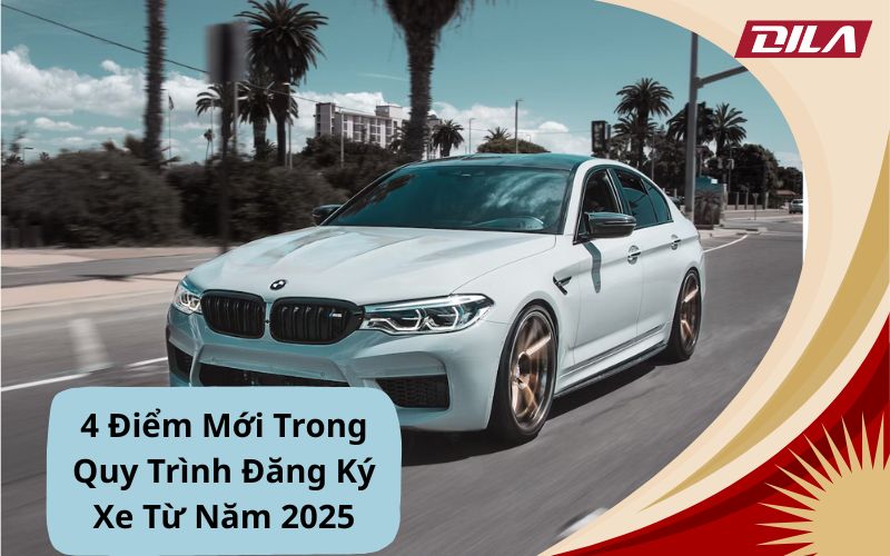 4 Điểm Mới Trong Quy Trình Đăng Ký Xe Từ Năm 2025