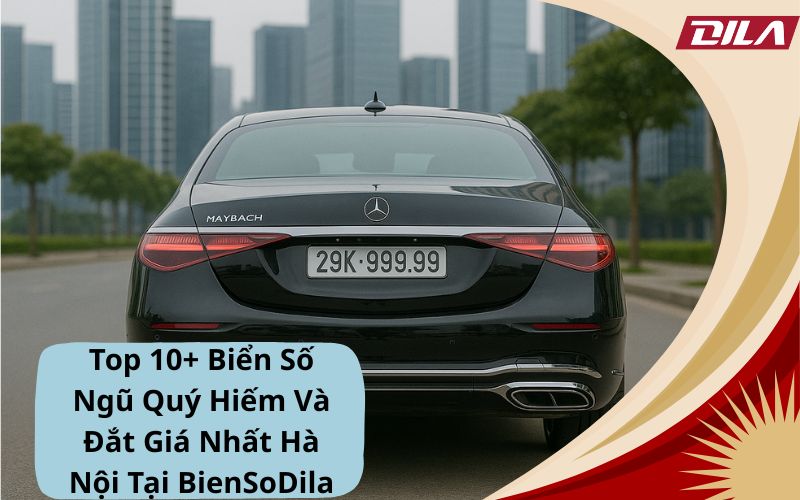 Top 10+ Biển Số Ngũ Quý Hiếm Và Đắt Giá Nhất Hà Nội Tại BienSoDila