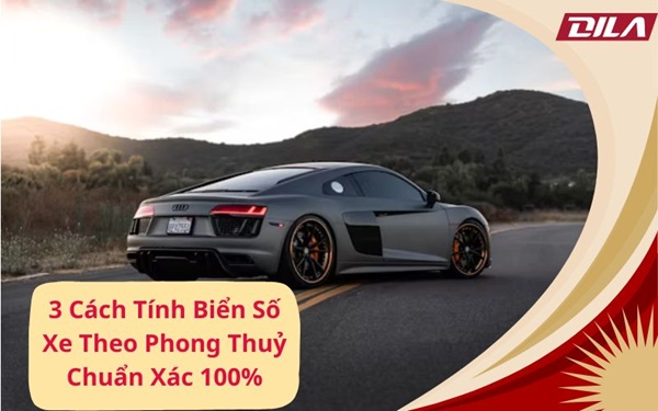 3 Cách Tính Biển Số Xe Theo Phong Thuỷ Chuẩn Xác 100%3 Cách Tính Biển Số Xe Theo Phong Thuỷ Chuẩn Xác 100%