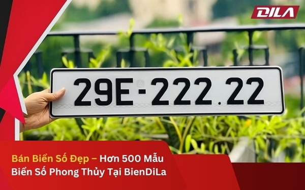 Bán Biển Số Đẹp – Hơn 500 Mẫu Biển Số Phong Thủy Tại BienDiLa