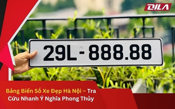 Bảng Biển Số Xe Đẹp Hà Nội – Tra Cứu Nhanh Ý Nghĩa Phong Thủy