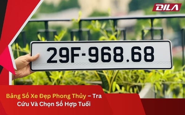 Bảng Số Xe Đẹp Phong Thủy – Tra Cứu Và Chọn Số Hợp Tuổi