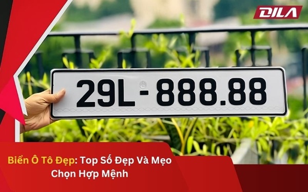 Biển Ô Tô Đẹp: Top Số Đẹp Và Mẹo Chọn Hợp Mệnh
