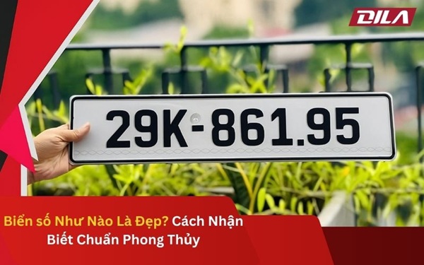 Biển số Như Nào Là Đẹp? Cách Nhận Biết Chuẩn Phong Thủy