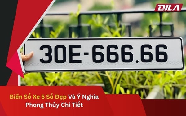 Biển Số Xe 5 Số Đẹp Và Ý Nghĩa Phong Thủy Chi Tiết