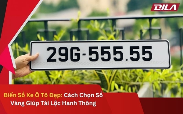 Biển Số Xe Ô Tô Đẹp: Cách Chọn Số Vàng Giúp Tài Lộc Hanh Thông