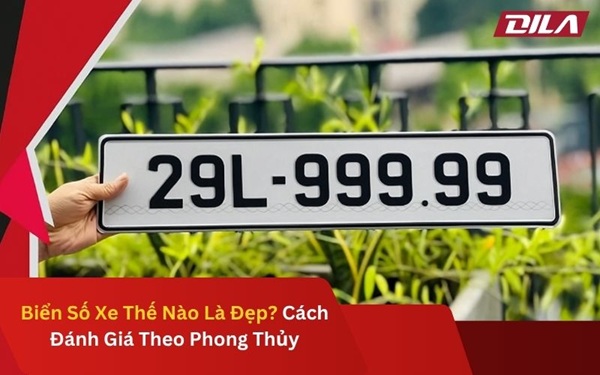 Biển Số Xe Thế Nào Là Đẹp? Cách Đánh Giá Theo Phong Thủy