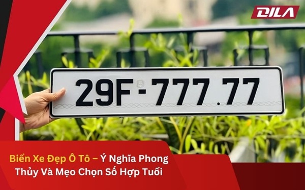 Biển Xe Đẹp Ô Tô – Ý Nghĩa Phong Thủy Và Mẹo Chọn Số Hợp Tuổi