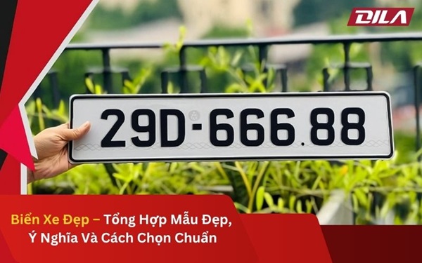Biển Xe Đẹp – Tổng Hợp Mẫu Đẹp, Ý Nghĩa Và Cách Chọn Chuẩn