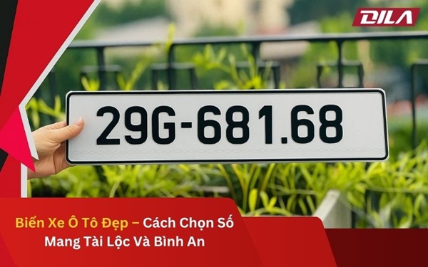 Biển Xe Ô Tô Đẹp – Cách Chọn Số Mang Tài Lộc Và Bình An