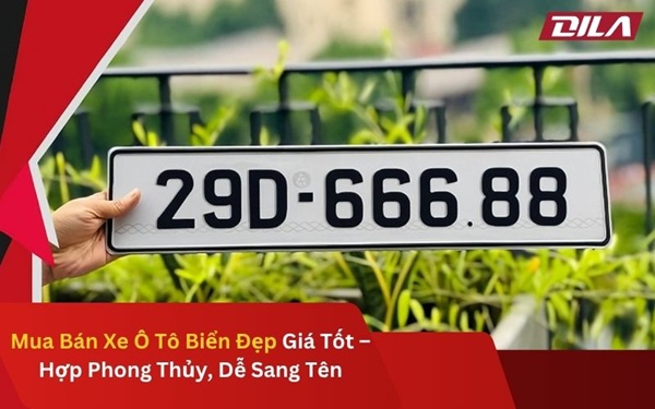 Mua Bán Xe Ô Tô Biển Đẹp Giá Tốt – Hợp Phong Thủy, Dễ Sang Tên